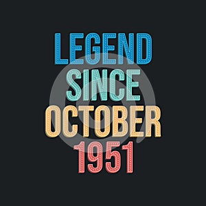 Legend since October 1951 - retro vintage birthday typography design for Tshirt