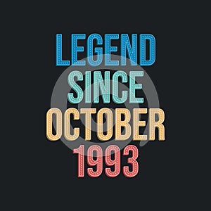 Legend since October 1993 - retro vintage birthday typography design for Tshirt