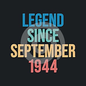 Legend since September 1944 - retro vintage birthday typography design for Tshirt