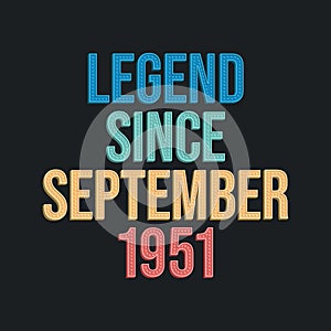 Legend since September 1951 - retro vintage birthday typography design for Tshirt