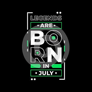 Legends are born in July typography. white and green