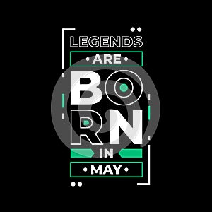 Legends are born in May typography. white and green text  combination