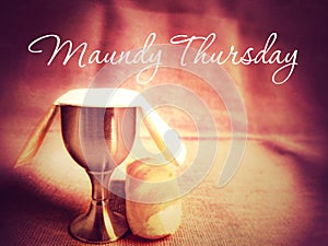 Lent Season, Holy Week and Easter Sunday Concept - Maundy Thursday text with chalice background.