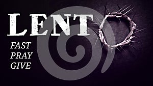 Lent Season,Holy Week and Good Friday concepts - text "lent fast pray give" with crown of thorns in vintage background photo