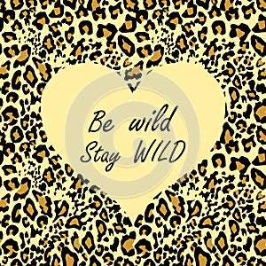 Leopard wallpaper for t-shirt fashion girl print with sand-coloured heart shape with be wild and stay wild lettering