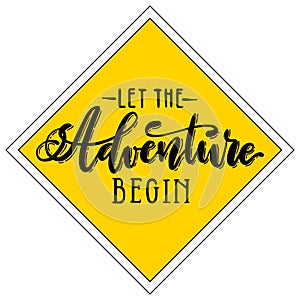 Let the adventure begin handwritten lettering on yellow rhombus background. Vector calligraphic road sign