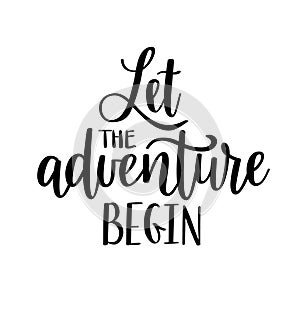 Let the adventure begin vector lettering. Motivational inspirational travel quote.