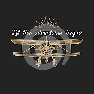 Let the adventures begin motivational quote. Vintage retro airplane logo. Hand sketched aviation illustration.