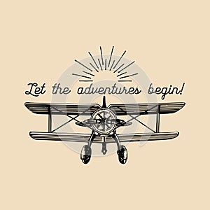 Let the adventures begin motivational quote. Vintage retro airplane logo. Hand sketched aviation illustration.