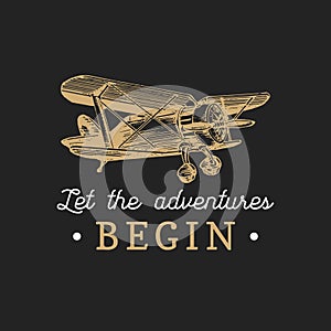 Let the adventures begin motivational quote. Vintage retro airplane logo. Vector hand sketched aviation illustration.