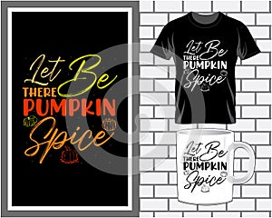 Let be there pumpkin spice, Fall Thanksgiving quote typography t shirt and mug design vector illustration photo