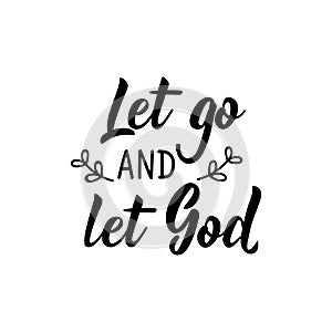 Let go and let God. Lettering. calligraphy vector. Ink illustration