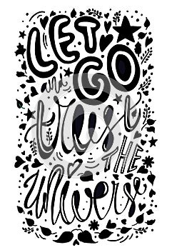 Let go and trust the universe vector illustration. inspirational quote. calligraphy typography poster. black and white inking, let photo