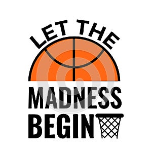 Let the madness begin. Funny basketball quote. Annual March tournament. Vector template for logo design, banner, poster