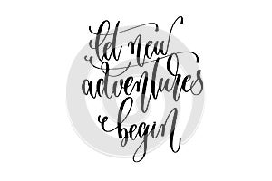 Let new adventures begin - hand lettering inscription text about happy summer time