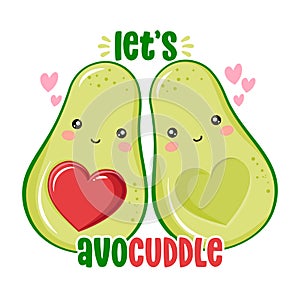 Let`s Avo Cuddle - Cute hand drawn avocado couple illustration kawaii style