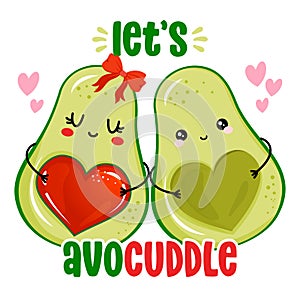 Let`s Avo Cuddle - Cute hand drawn avocado couple illustration kawaii style.