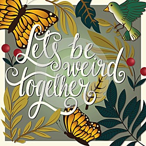 Let`s be weird together, hand lettering typography modern poster design