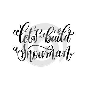 Let`s build snowman hand lettering inscription to winter holiday