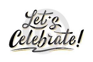 Let`s celebrate sign. Handwritten modern brush lettering with golden strokes