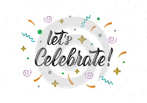 Let`s Celebrate. Trendy hand lettering quote with glitter decorative elements. Vector