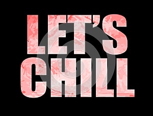 Let`s chill slogan. Textile graphic t shirt print.