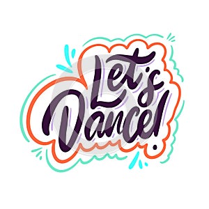 Let`s Dance. Hand drawn vector lettering phrase. Cartoon style.