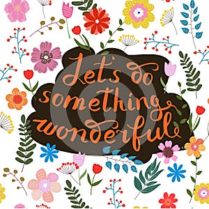 Let s do something wonderful-motivational quote, typography art.