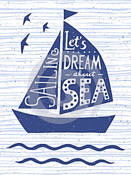 Let`s dream about sea. Hand drawn vintage poster with quote lettering. Inspirational and motivational print for T-shirts and bags.