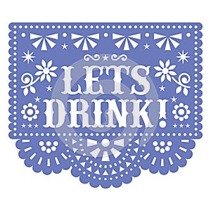 Let\'s drink Papel Picado vector design, Mexican cutout paper fiesta decoration in blue on white background