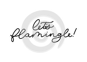 Let`s flamingle lettering inscription for party or greeting card photo