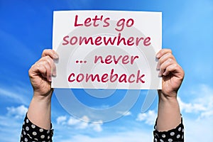 Let`s go somewhere ... never comeback