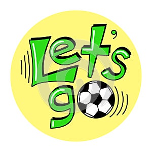 Let's go. t shirt design with original multicolor text . cute background with ball for child