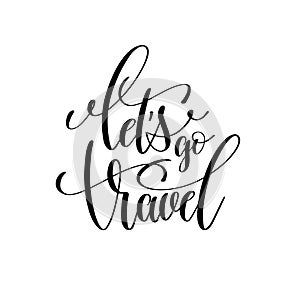 Let`s go travel black and white hand lettering