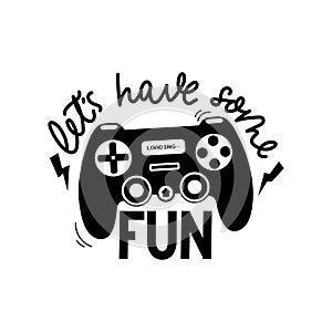 Let`s have some fun gamer print design with controller and lettering vector illustration