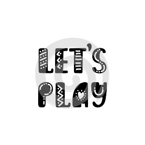 Let`s play. Inspirational printable quote. Vector hand drawn phrase