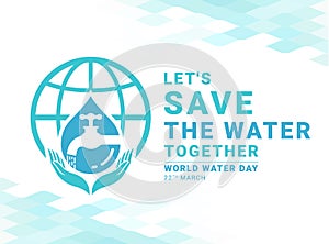 Let`s save the water together world water day banner with tap water in drop water sign on world sign and hand hold care vector