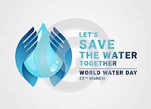 Let`s save the water together world water day banner with hand hold care  drop water sign vector design