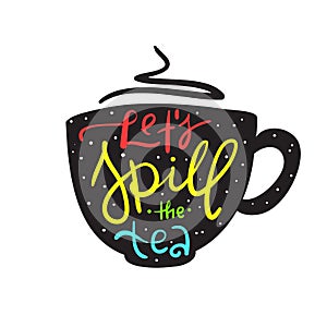 Let`s spill the tea - simple inspire and motivational quote. English youth slang. photo