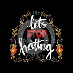 Let`s Stop Hating. Hand drawn lettering.