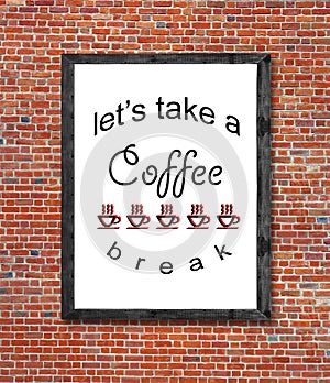 Let`s take a coffee break written in picture frame