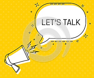 Let's talk. Megaphone and colorful yellow speech bubble with quote. Blog management, blogging and writing for