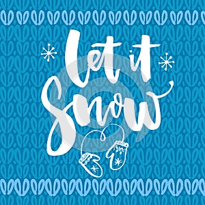 Let it snow. Inspirational winter quote, brush lettering at blue knitted texture. White text for Christmas greeting