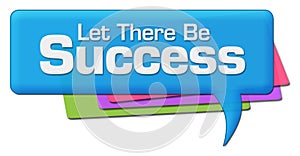 Let There Be Success Colorful Comment Symbol