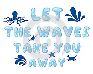 Let the waves carry you away. An inspiring quote. Modern typographic lettering. Text in the form of bubbles