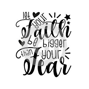 Let your faith be bigger than your fear- positive motivating handwritten saying.