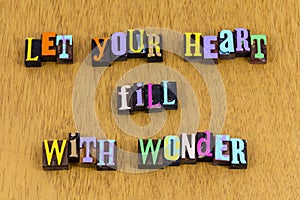 Let your heart fill with wonder learn knowledge letterpress phrase