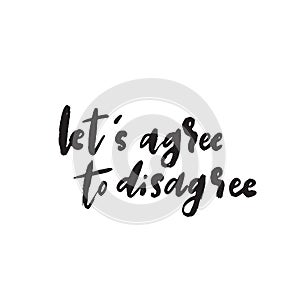 Lets agree to disagree. Wordplay. Funny quote. Vector