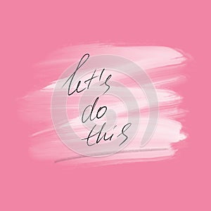 Lets do this text drawn by hand on pink background. Motivation words for social networks