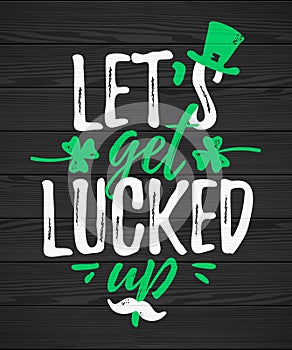 Lets Get Lucked Up funny lettering